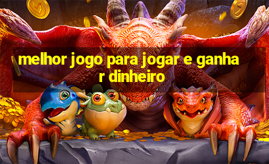 melhor jogo para jogar e ganhar dinheiro