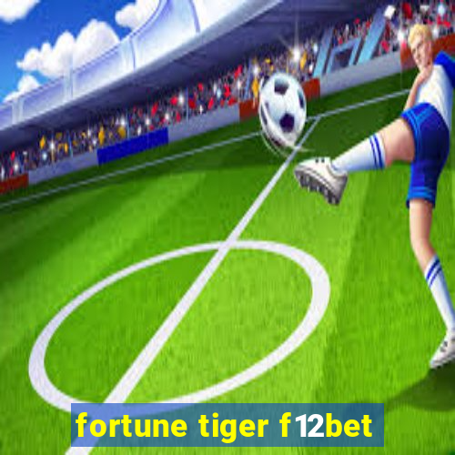 fortune tiger f12bet