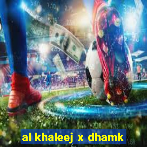 al khaleej x dhamk