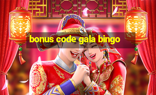 bonus code gala bingo