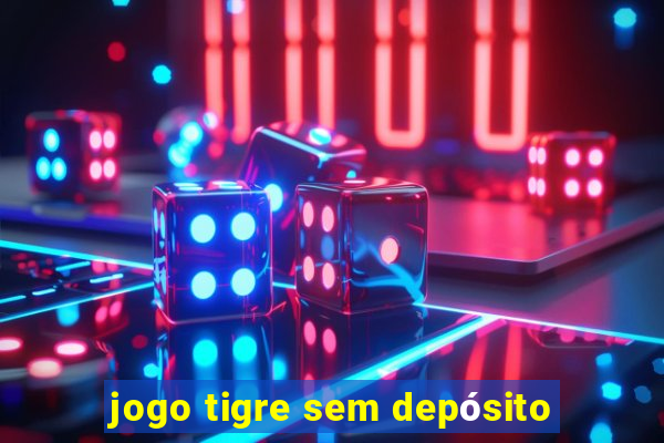 jogo tigre sem depósito