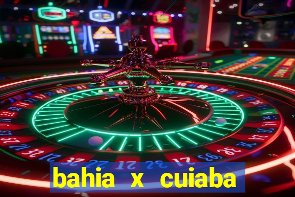 bahia x cuiaba onde assistir