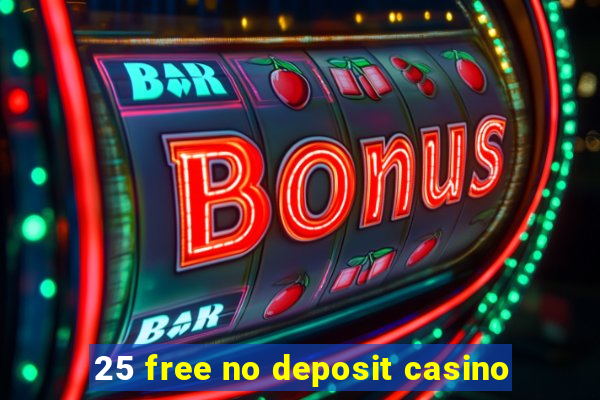 25 free no deposit casino