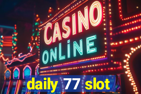 daily 77 slot