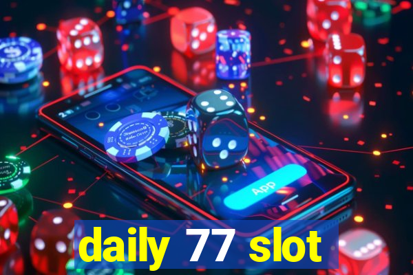 daily 77 slot