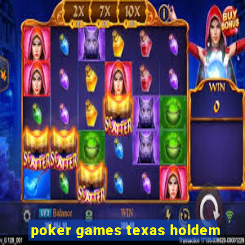 poker games texas holdem