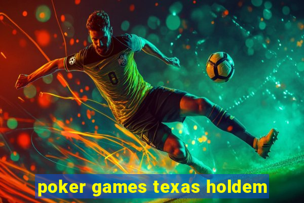 poker games texas holdem