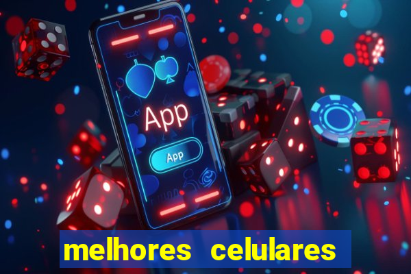 melhores celulares intermediarios 2022