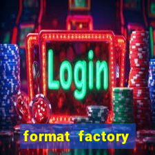 format factory windows 7