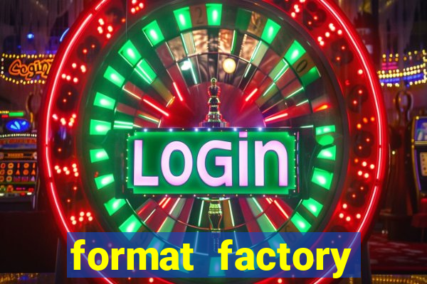 format factory windows 7