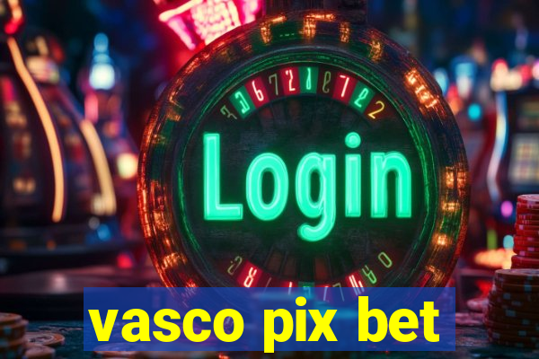 vasco pix bet