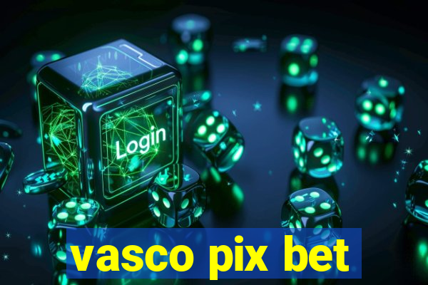 vasco pix bet