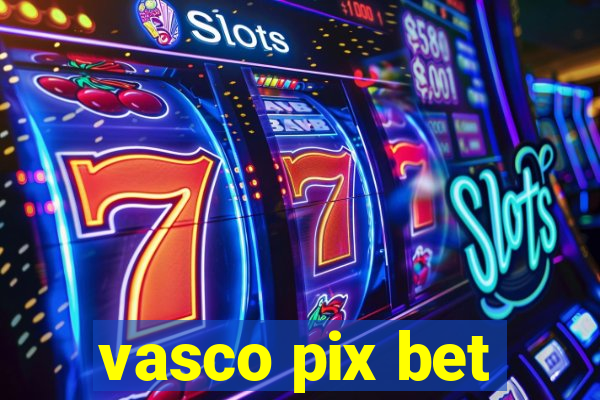 vasco pix bet