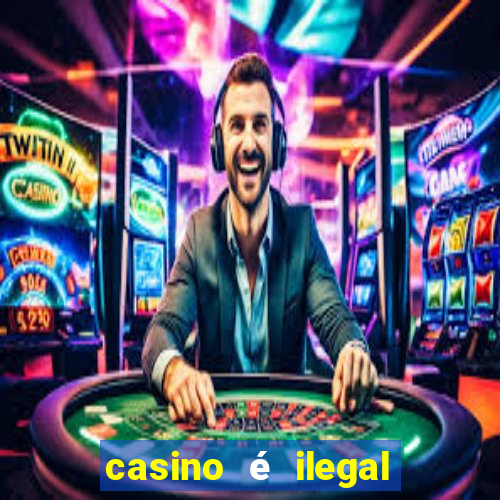 casino é ilegal no brasil