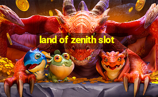 land of zenith slot