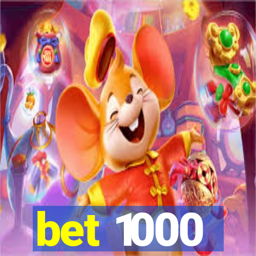 bet 1000