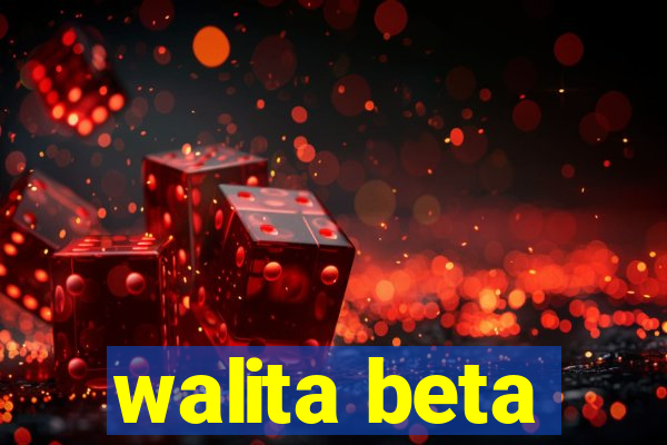 walita beta