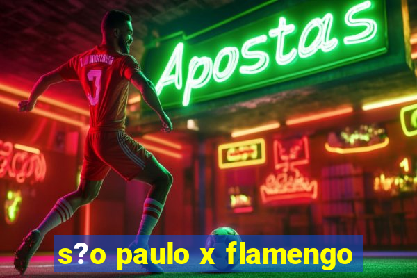 s?o paulo x flamengo