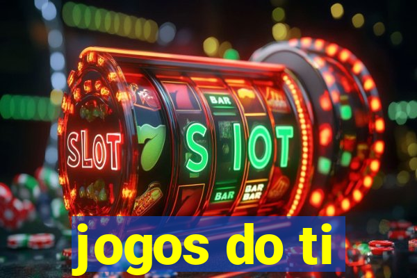 jogos do ti