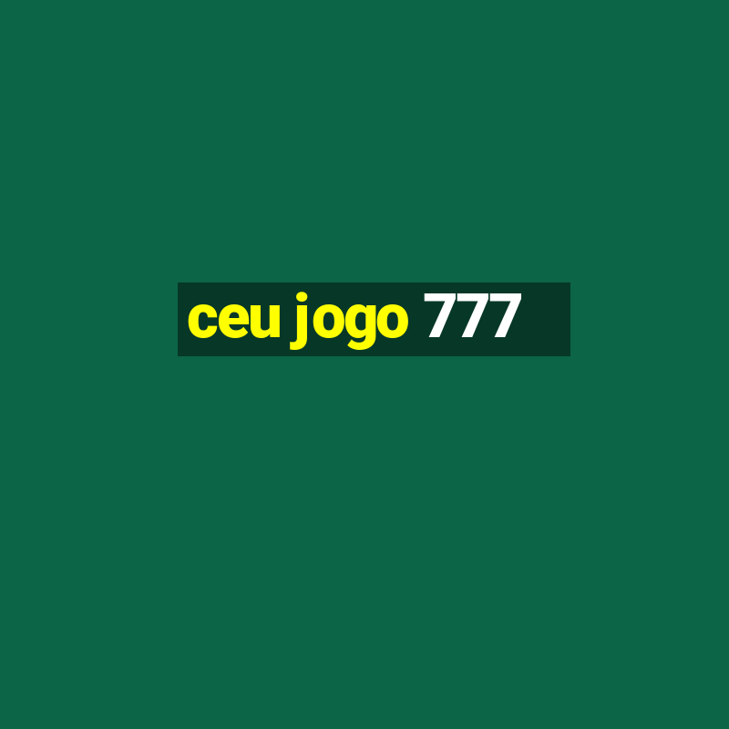 ceu jogo 777