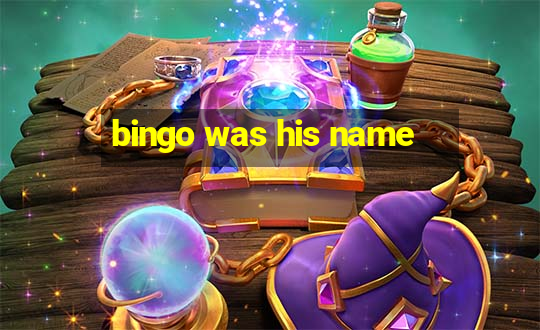 bingo was his name