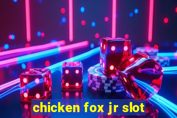 chicken fox jr slot