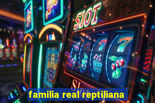 familia real reptiliana