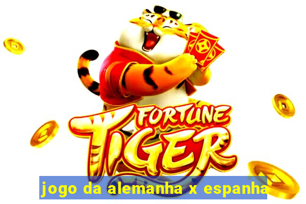 jogo da alemanha x espanha