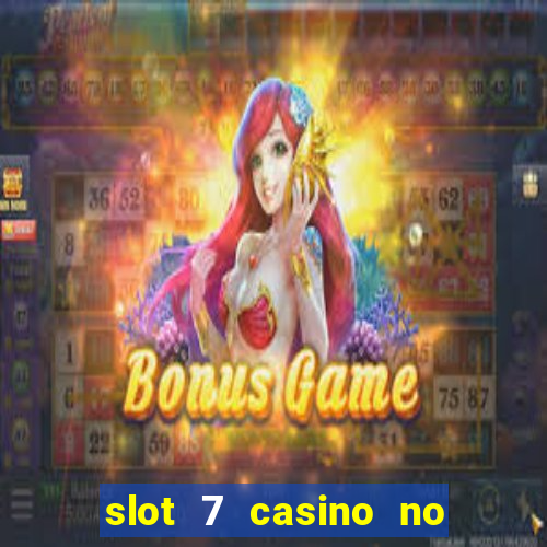 slot 7 casino no deposit bonus