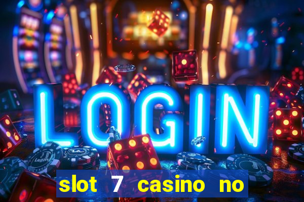 slot 7 casino no deposit bonus