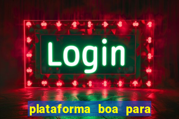 plataforma boa para jogar tigre