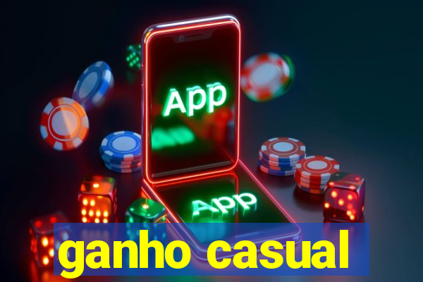 ganho casual