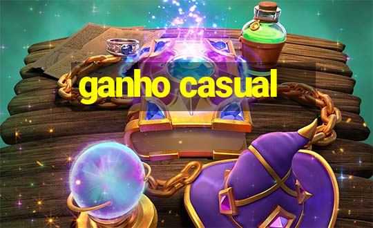 ganho casual