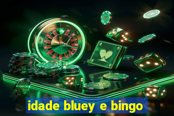 idade bluey e bingo