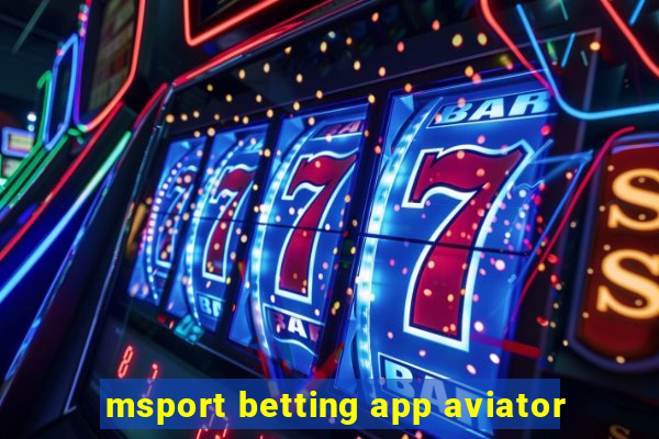 msport betting app aviator