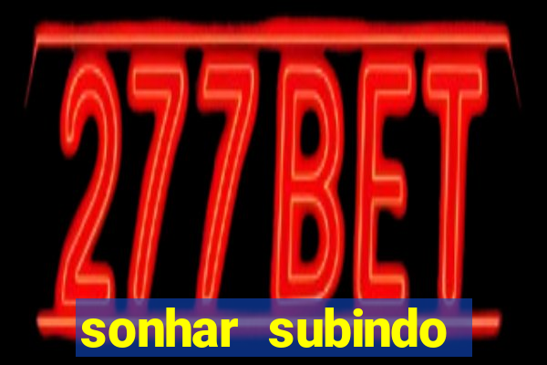 sonhar subindo degraus jogo do bicho