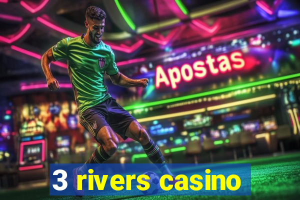 3 rivers casino