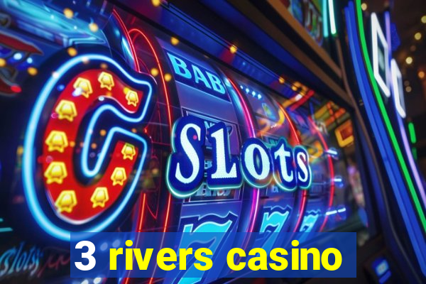 3 rivers casino