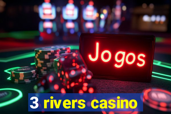 3 rivers casino