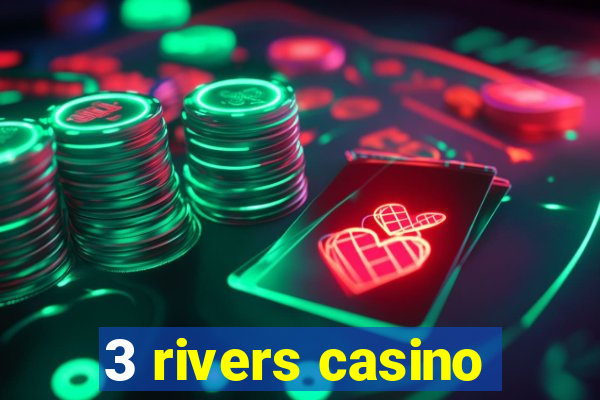 3 rivers casino