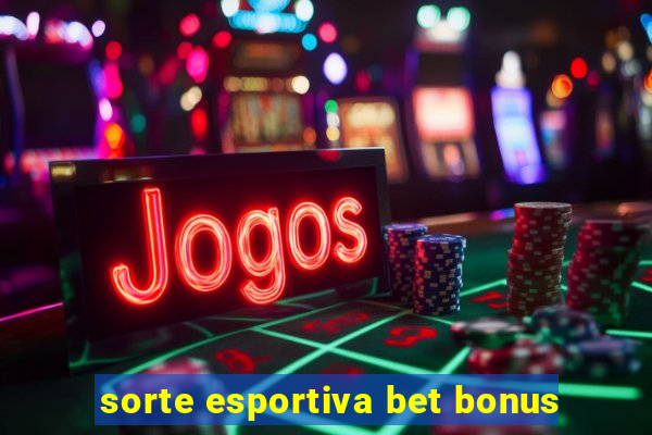 sorte esportiva bet bonus