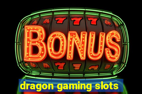 dragon gaming slots