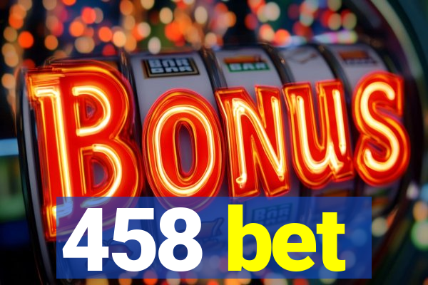 458 bet