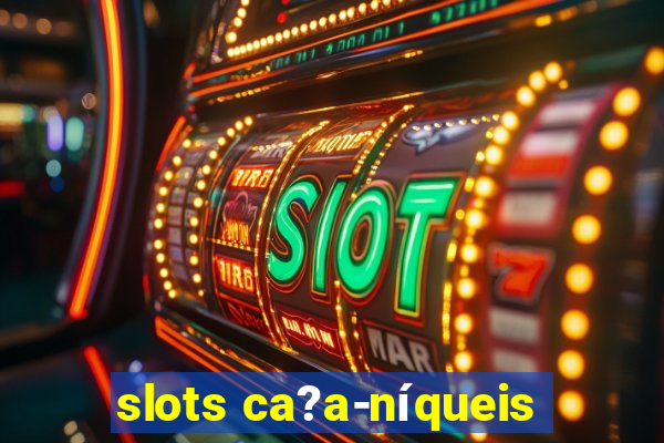 slots ca?a-níqueis