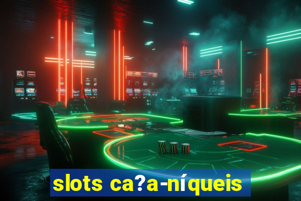 slots ca?a-níqueis