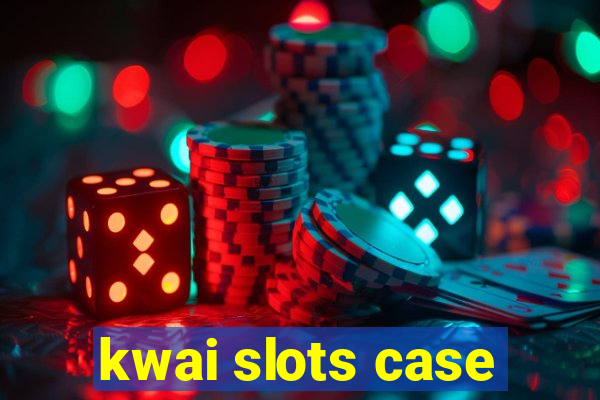 kwai slots case