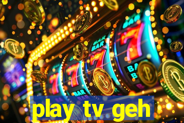 play tv geh