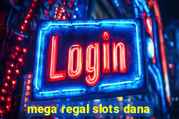 mega regal slots dana