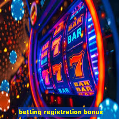 betting registration bonus