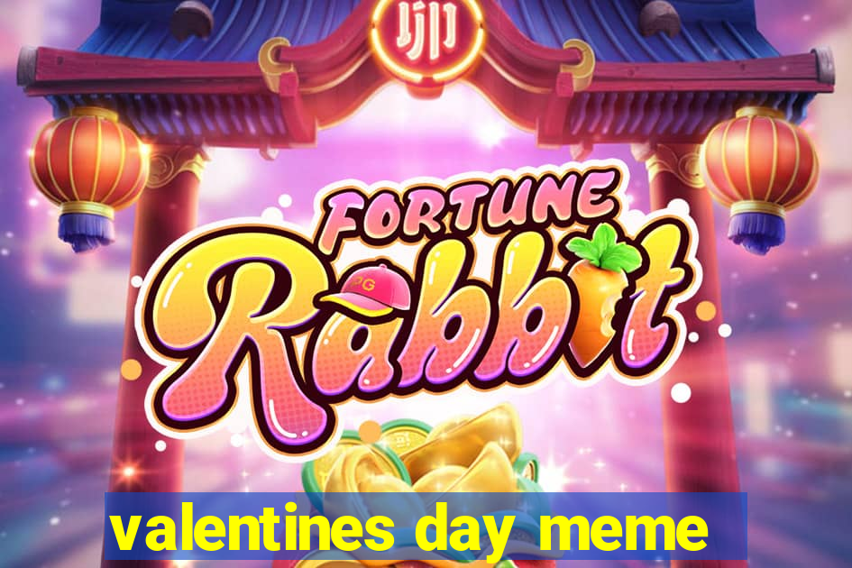 valentines day meme